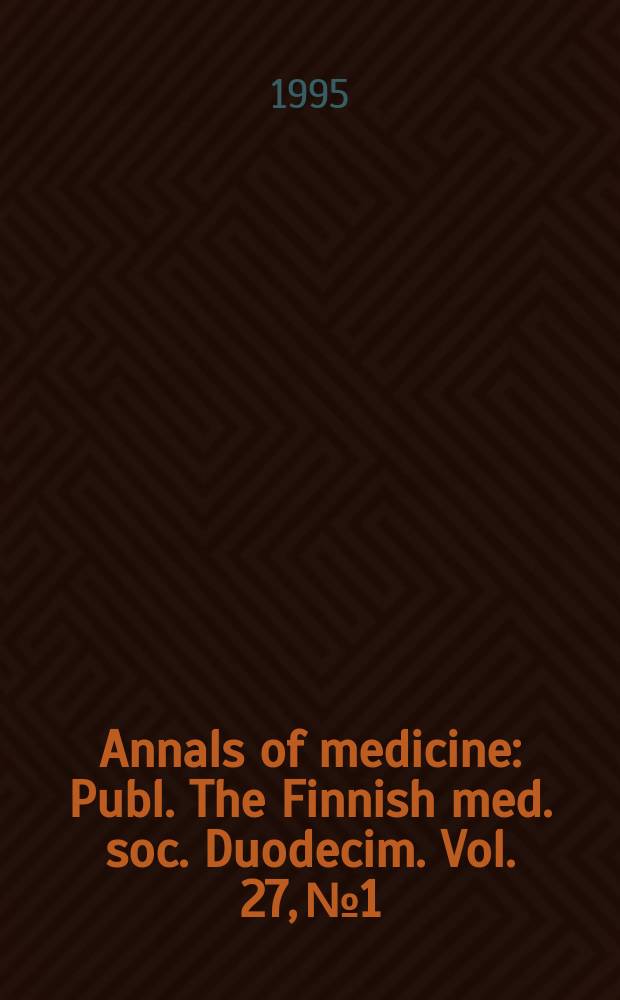 Annals of medicine : Publ. The Finnish med. soc. Duodecim. Vol. 27, № 1