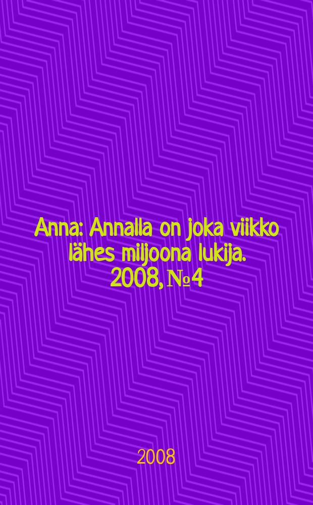 Anna : Annalla on joka viikko l&auml;hes miljoona lukija. 2008, № 4
