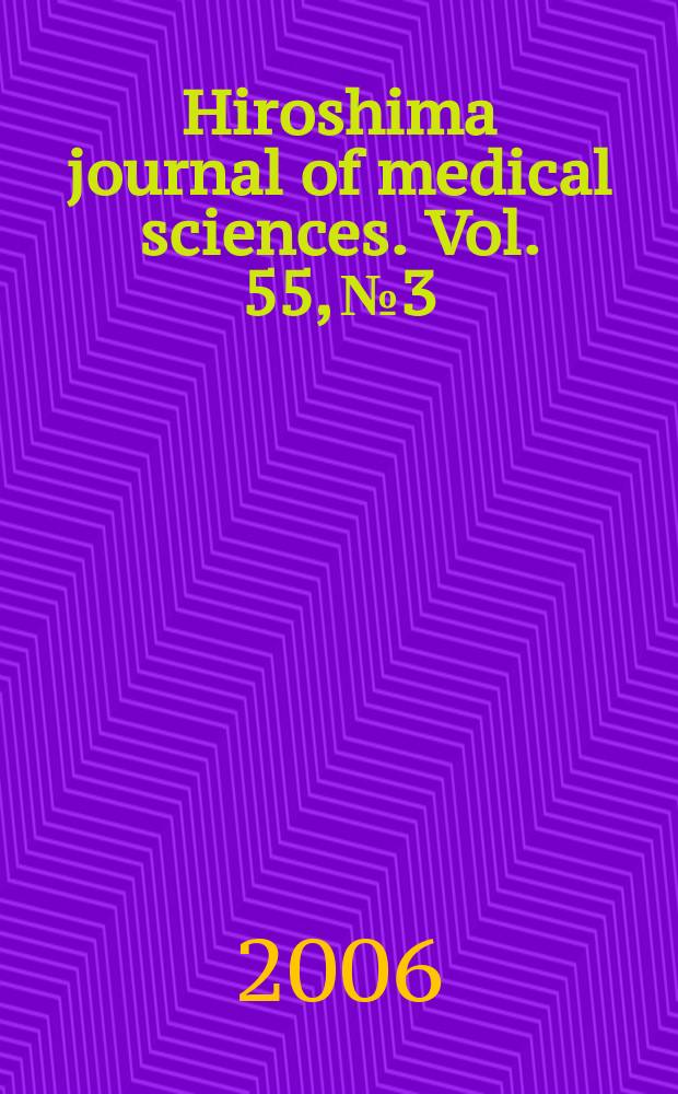 Hiroshima journal of medical sciences. Vol. 55, № 3