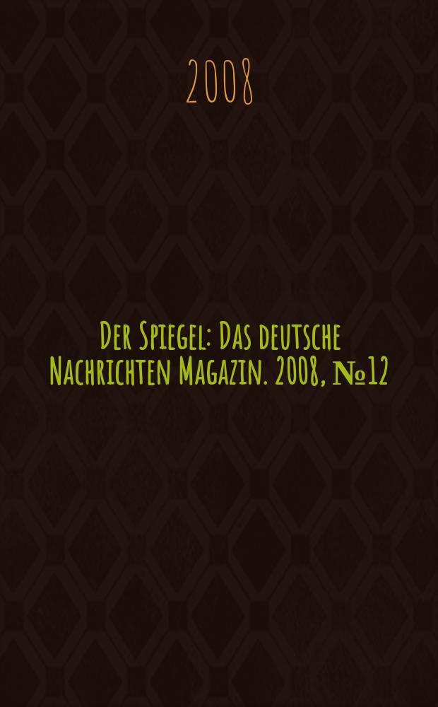 Der Spiegel : Das deutsche Nachrichten Magazin. 2008, № 12