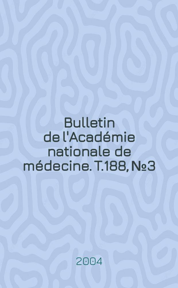 Bulletin de l'Académie nationale de médecine. T.188, № 3