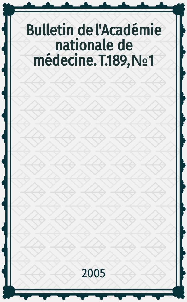 Bulletin de l'Académie nationale de médecine. T.189, № 1