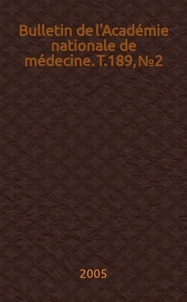 Bulletin de l'Académie nationale de médecine. T.189, № 2