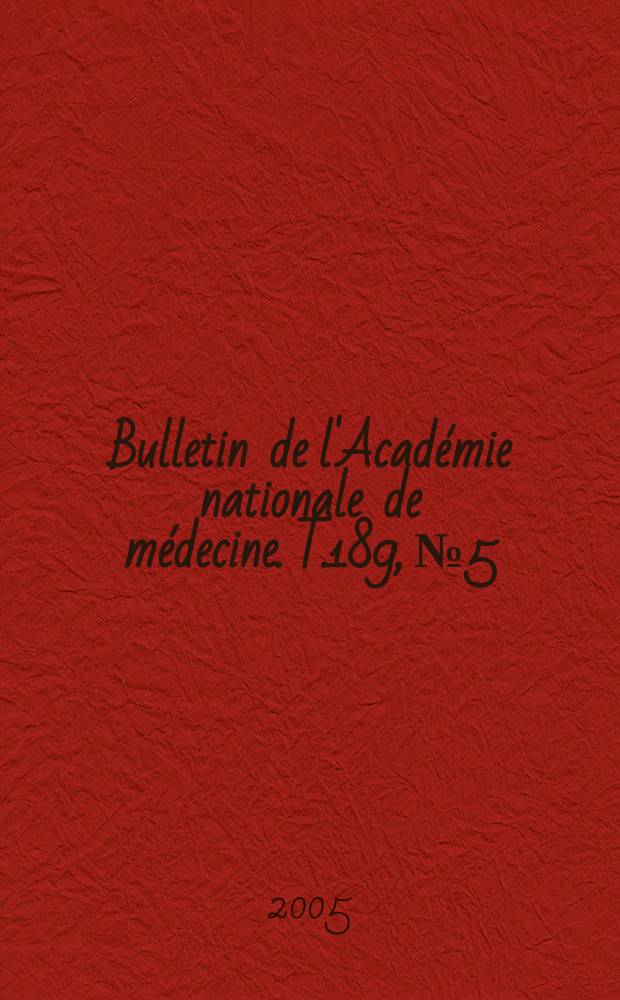 Bulletin de l'Académie nationale de médecine. T.189, № 5