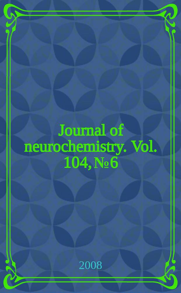 Journal of neurochemistry. Vol. 104, № 6