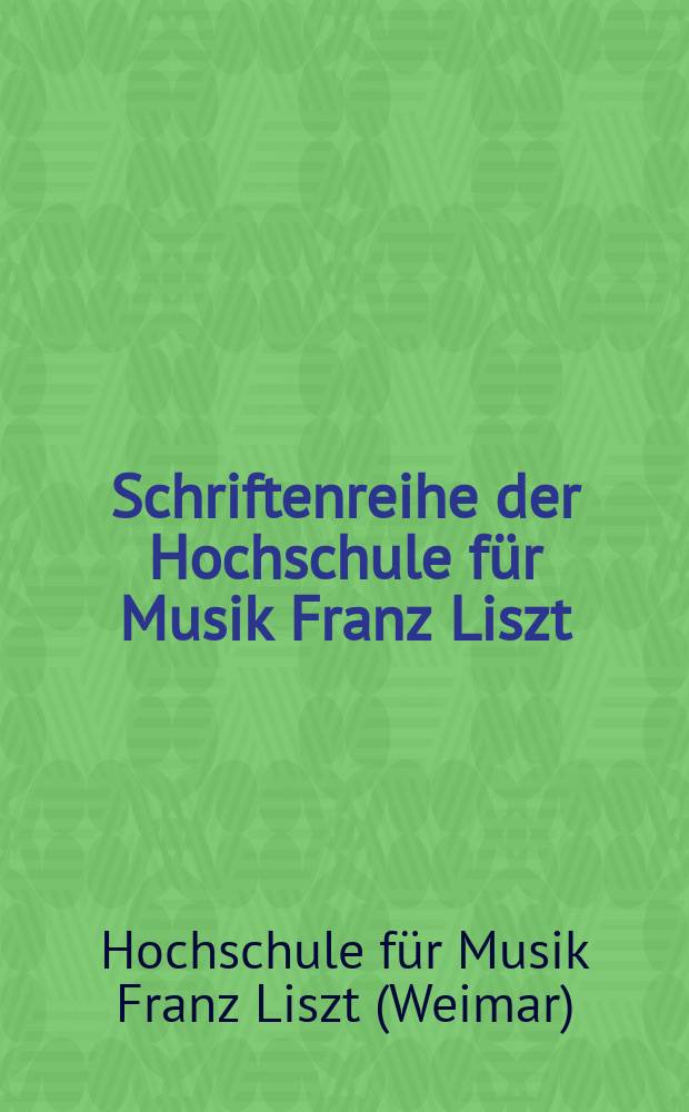 Schriftenreihe der Hochschule für Musik Franz Liszt