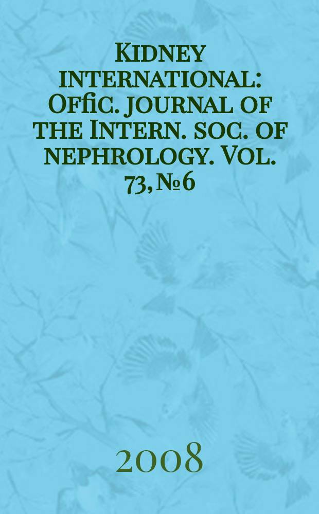 Kidney international : Offic. journal of the Intern. soc. of nephrology. Vol. 73, № 6