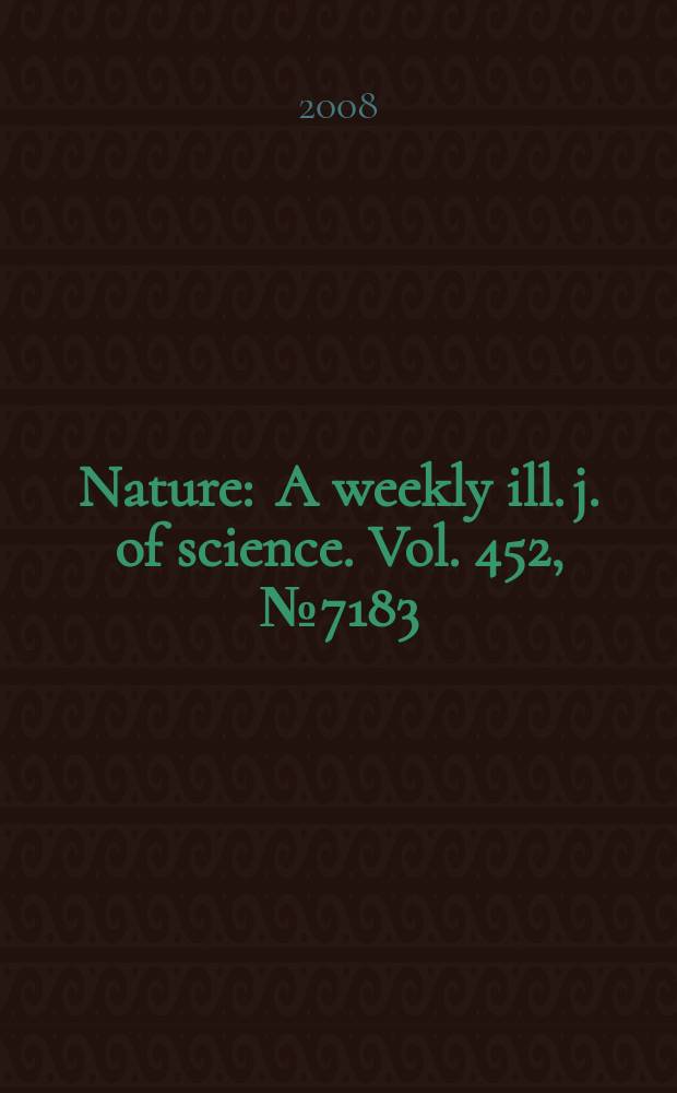 Nature : A weekly ill. j. of science. Vol. 452, № 7183