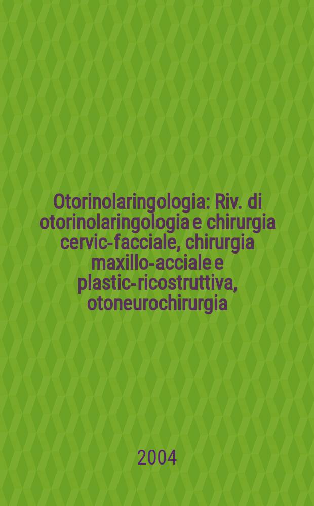 Otorinolaringologia : Riv. di otorinolaringologia e chirurgia cervico- facciale, chirurgia maxillo -facciale e plastica- ricostruttiva, otoneurochirurgia, audiologia, foniatria. 2004 к vol.54, suppl. 1 : Rinosinusiti: gestione della terapia medica e approccio chirurgico alla poliposi ed alle complicanze