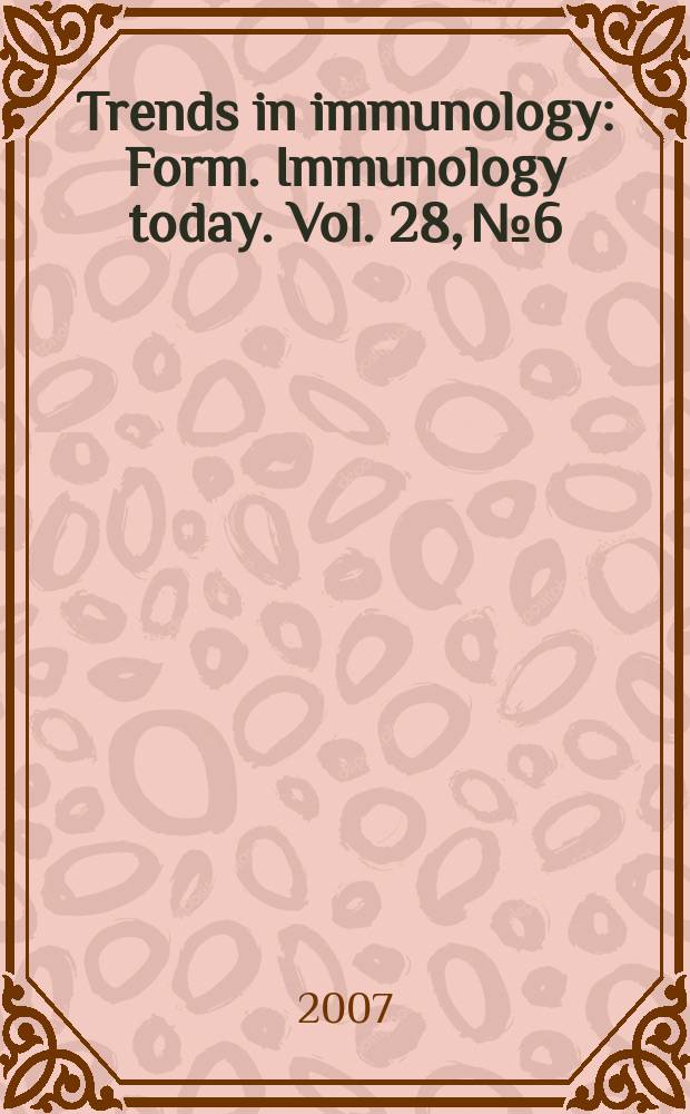 Trends in immunology : Form. Immunology today. Vol. 28, № 6