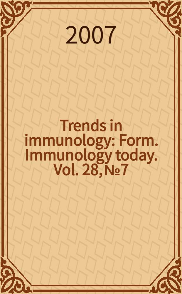 Trends in immunology : Form. Immunology today. Vol. 28, № 7