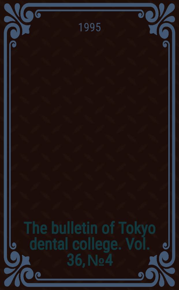 The bulletin of Tokyo dental college. Vol. 36, № 4