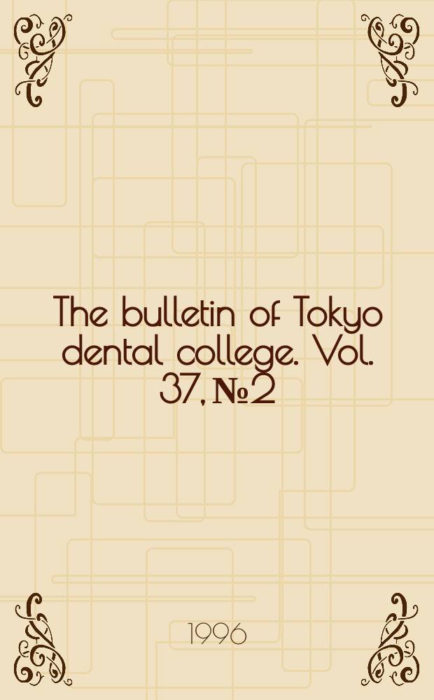 The bulletin of Tokyo dental college. Vol. 37, № 2
