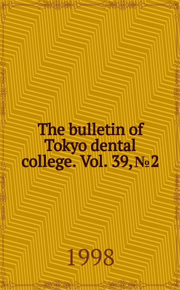 The bulletin of Tokyo dental college. Vol. 39, № 2
