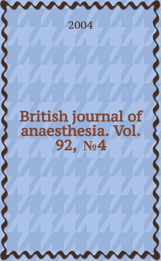 British journal of anaesthesia. Vol. 92 , № 4