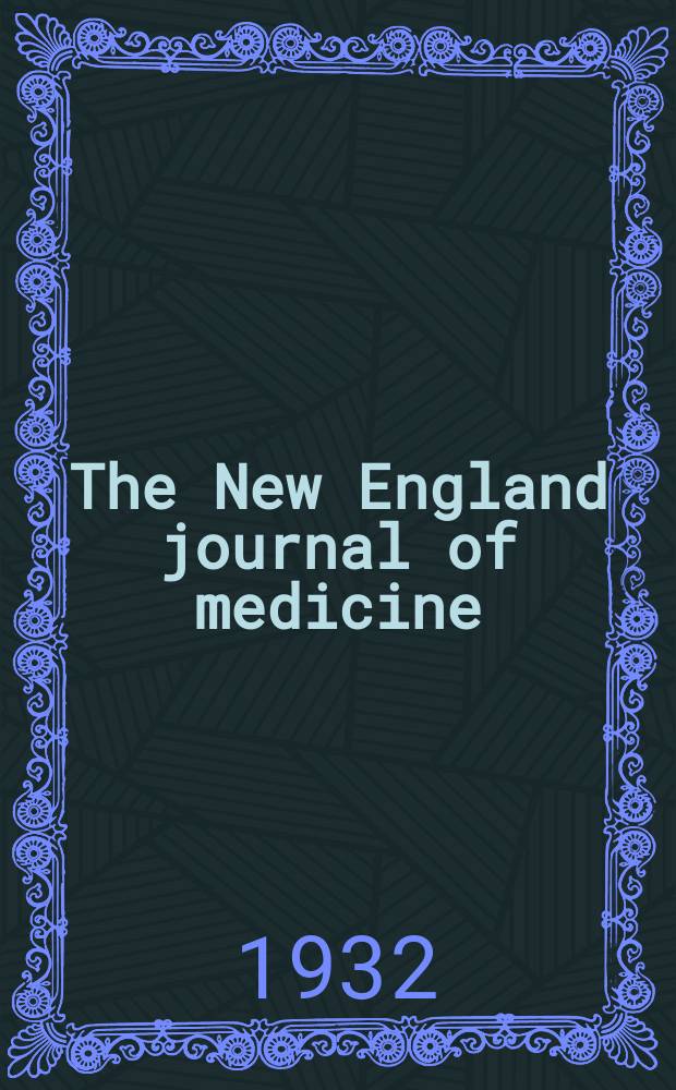 The New England journal of medicine : Formerly the Boston medical a. surgical journal. Vol. 206, № 11
