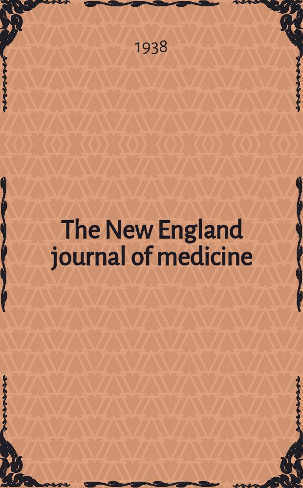 The New England journal of medicine : Formerly the Boston medical a. surgical journal. Vol. 219, № 9