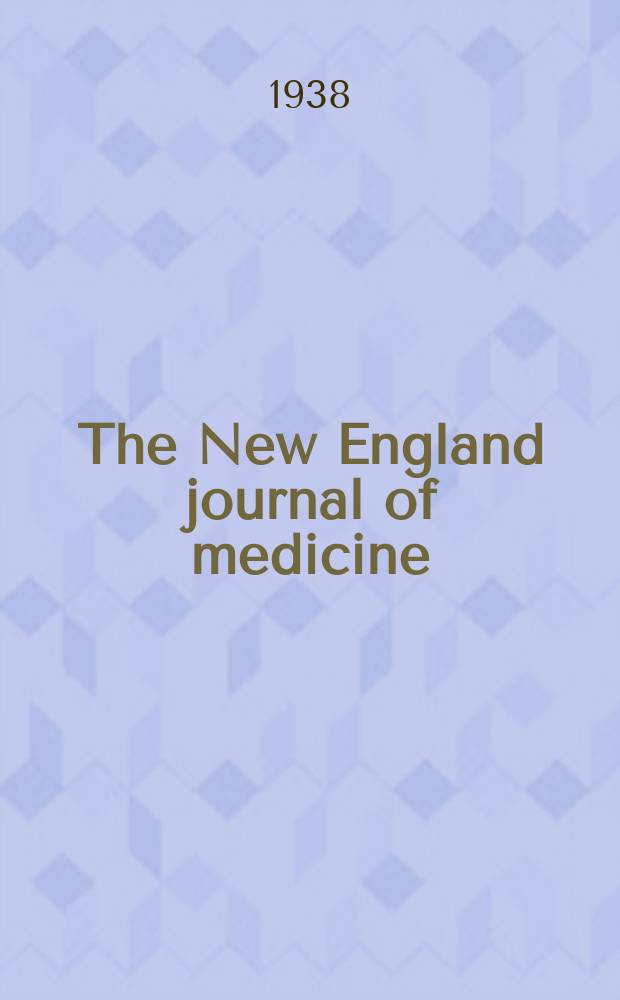The New England journal of medicine : Formerly the Boston medical a. surgical journal. Vol. 219, № 12