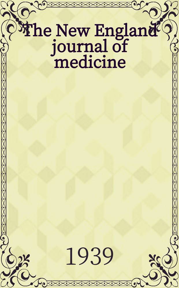 The New England journal of medicine : Formerly the Boston medical a. surgical journal. Vol. 220, № 19