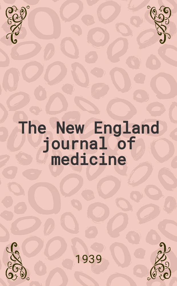 The New England journal of medicine : Formerly the Boston medical a. surgical journal. Vol. 220, № 22