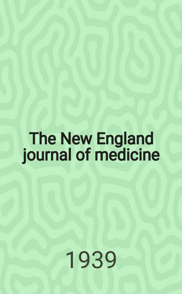 The New England journal of medicine : Formerly the Boston medical a. surgical journal. Vol. 221, № 2