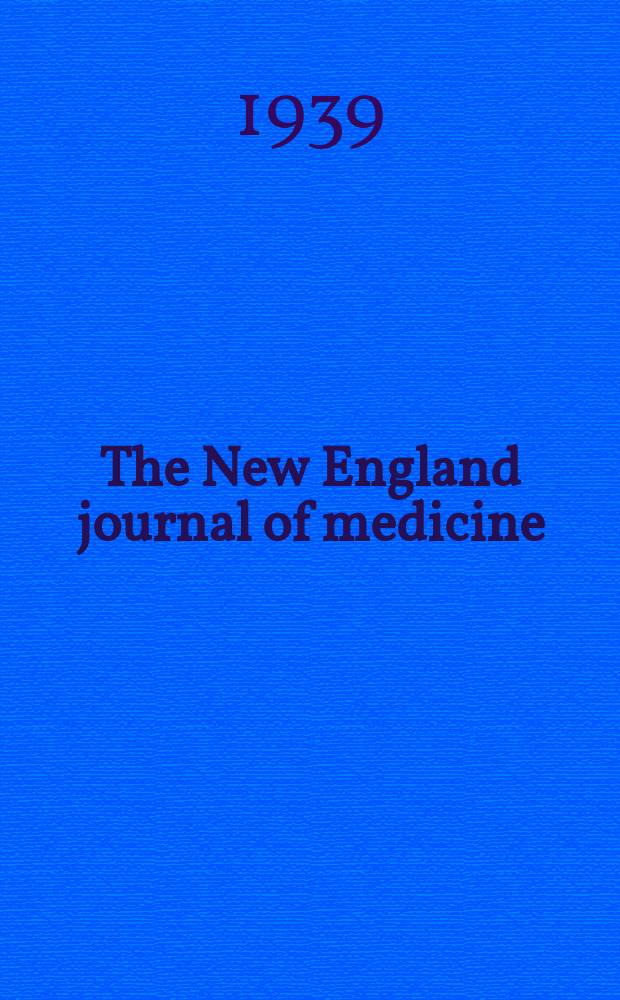 The New England journal of medicine : Formerly the Boston medical a. surgical journal. Vol. 221, № 10