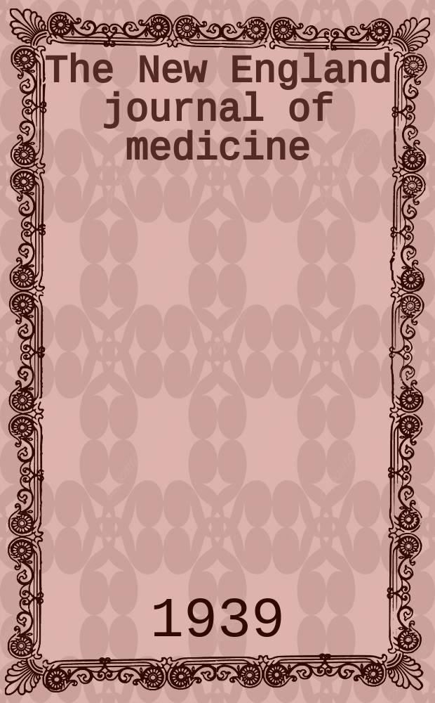 The New England journal of medicine : Formerly the Boston medical a. surgical journal. Vol. 221, № 11