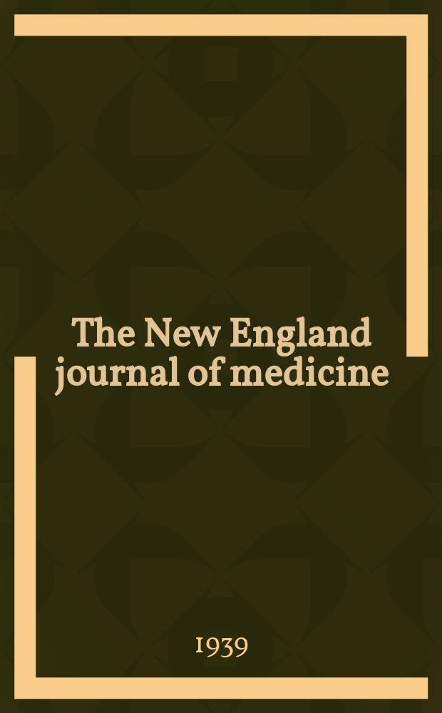 The New England journal of medicine : Formerly the Boston medical a. surgical journal. Vol. 221, № 13