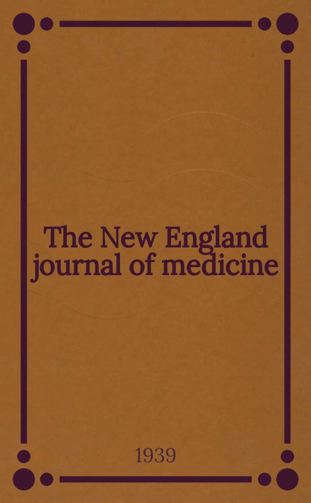 The New England journal of medicine : Formerly the Boston medical a. surgical journal. Vol. 221, № 14