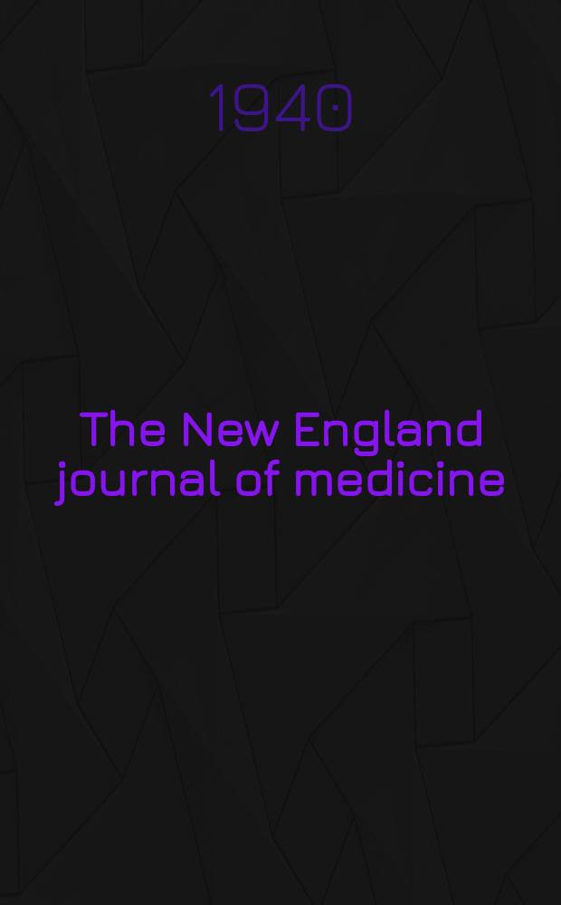 The New England journal of medicine : Formerly the Boston medical a. surgical journal. Vol. 222, № 1
