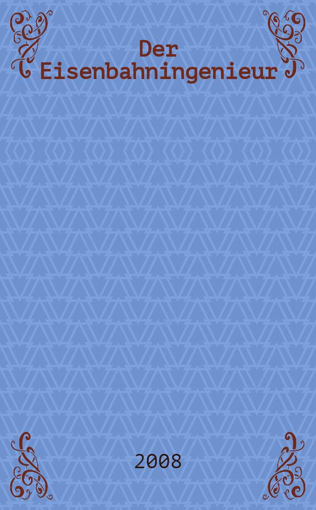 Der Eisenbahningenieur : Zeitschrift des Vereins deutscher Eisenbahningenieure Vereinigt mit "Der Eisenbahnbau" [und] "Eisenbahntechnik". 2008, H. 3