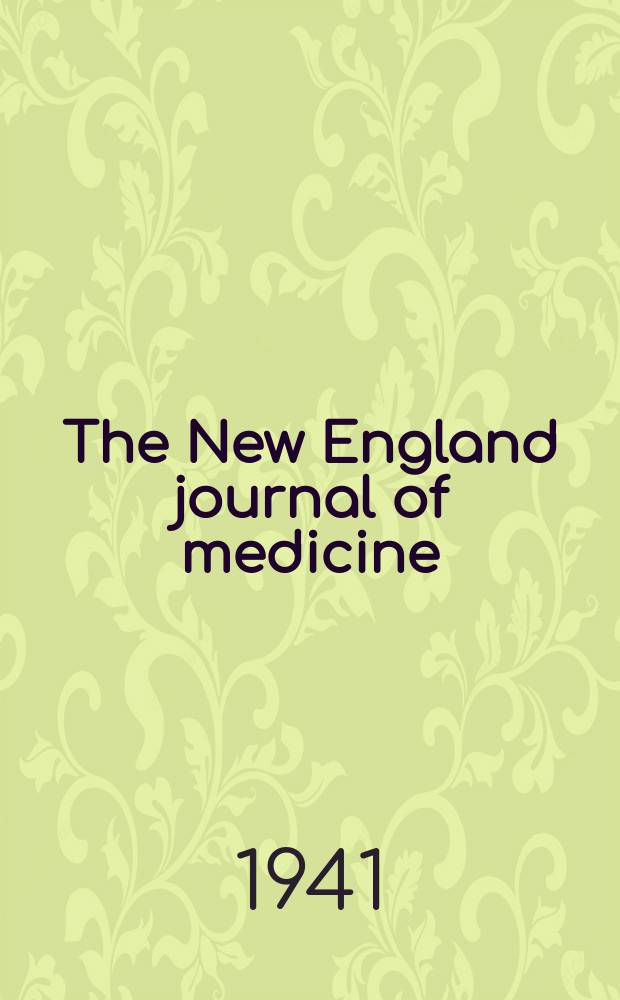 The New England journal of medicine : Formerly the Boston medical a. surgical journal. Vol. 224, № 6