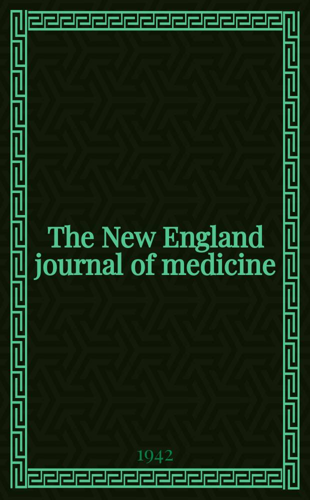 The New England journal of medicine : Formerly the Boston medical a. surgical journal. Vol. 226, № 5