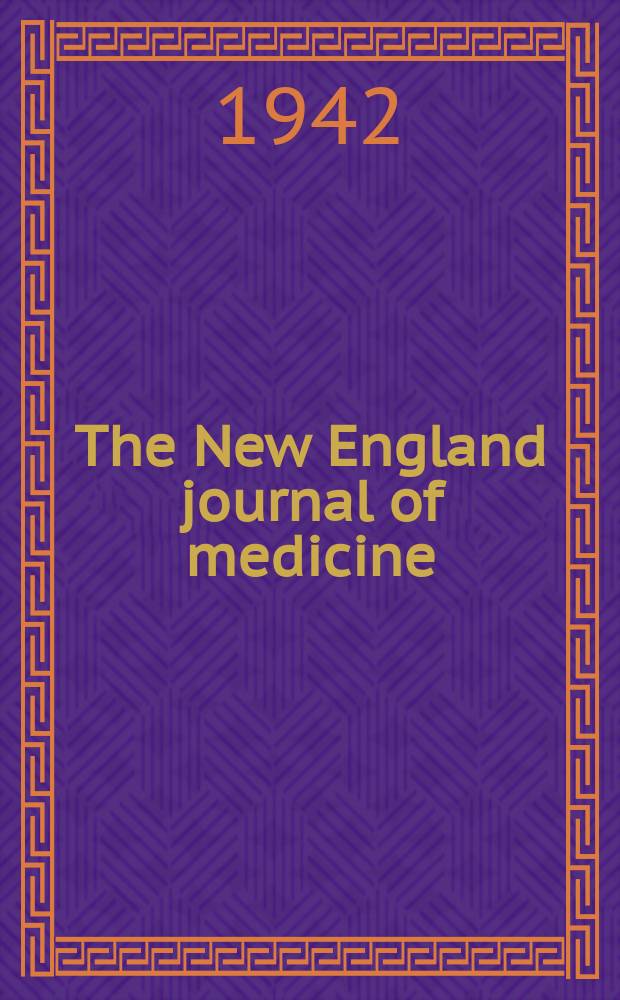 The New England journal of medicine : Formerly the Boston medical a. surgical journal. Vol. 226, № 7
