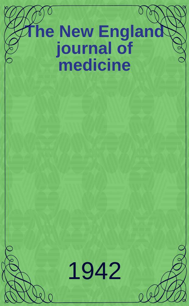 The New England journal of medicine : Formerly the Boston medical a. surgical journal. Vol. 226, № 10