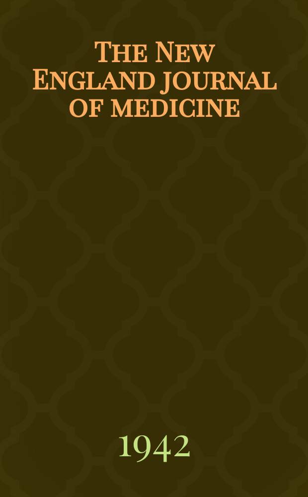 The New England journal of medicine : Formerly the Boston medical a. surgical journal. Vol. 226, № 11