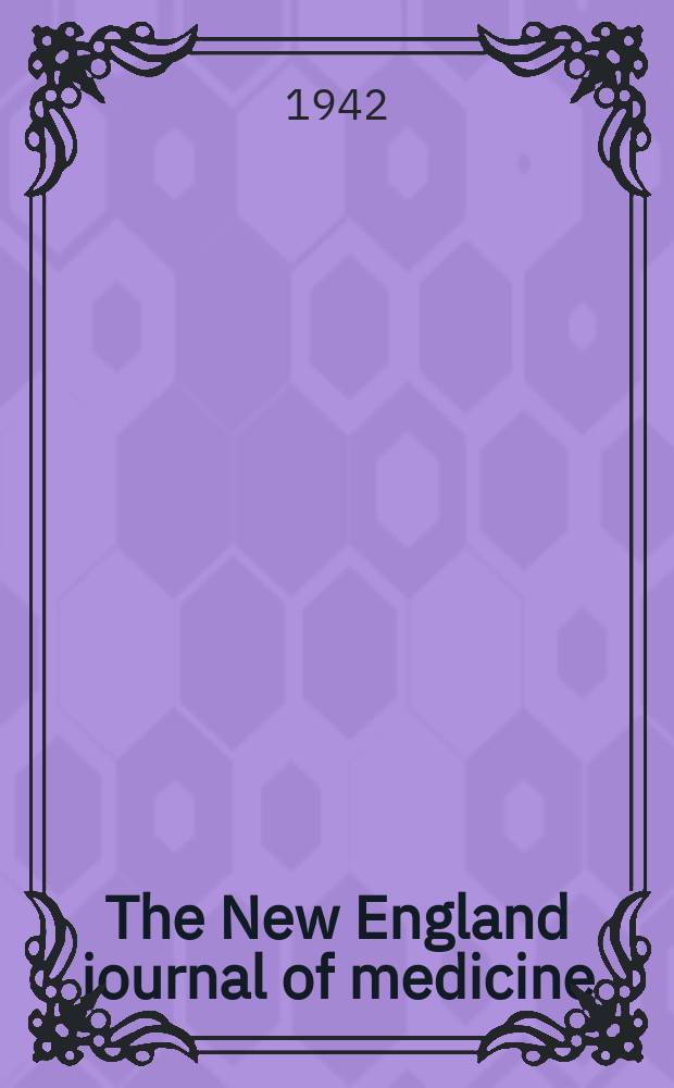 The New England journal of medicine : Formerly the Boston medical a. surgical journal. Vol. 226, № 19