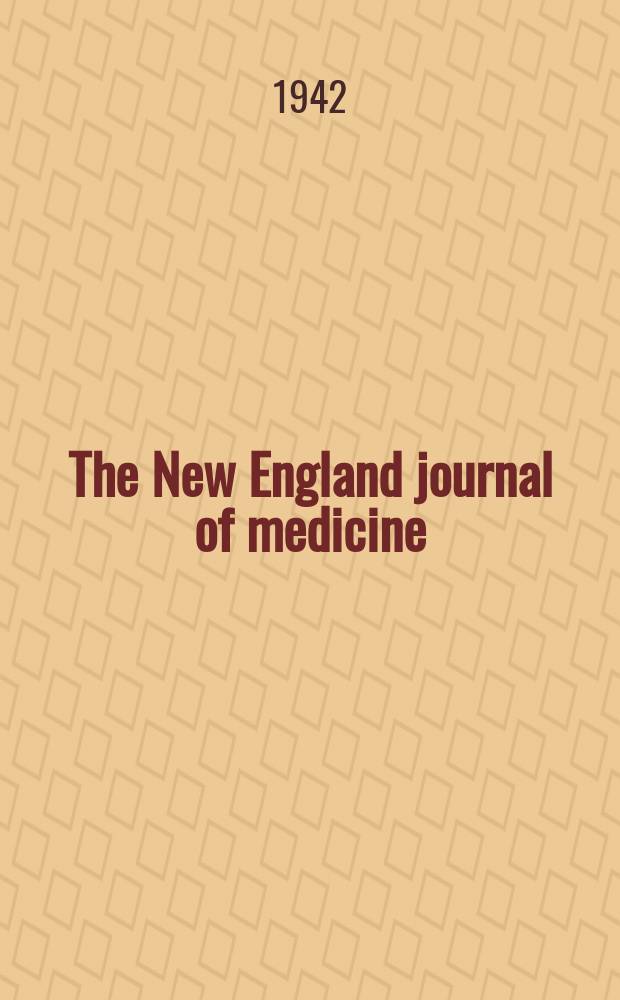 The New England journal of medicine : Formerly the Boston medical a. surgical journal. Vol. 226, № 22