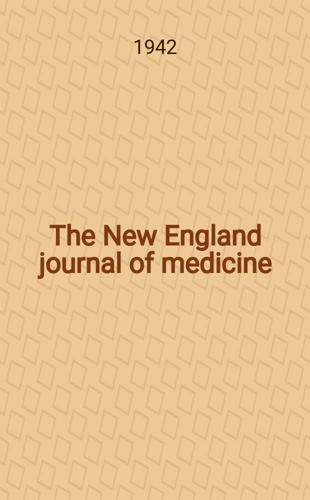 The New England journal of medicine : Formerly the Boston medical a. surgical journal. Vol. 227, № 2