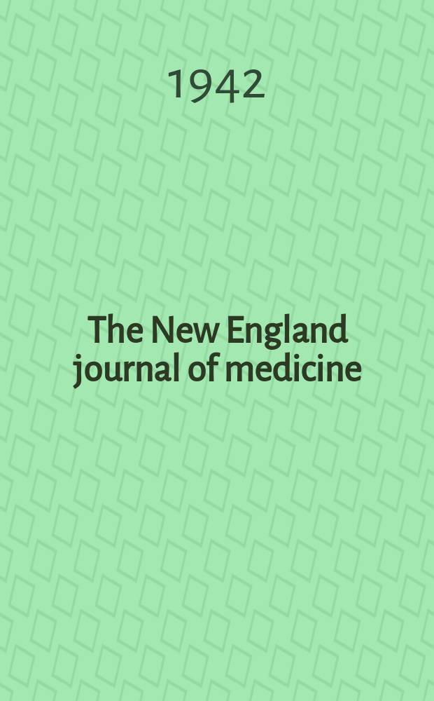 The New England journal of medicine : Formerly the Boston medical a. surgical journal. Vol. 227, № 3