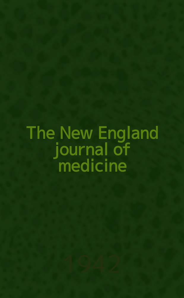 The New England journal of medicine : Formerly the Boston medical a. surgical journal. Vol. 227, № 15
