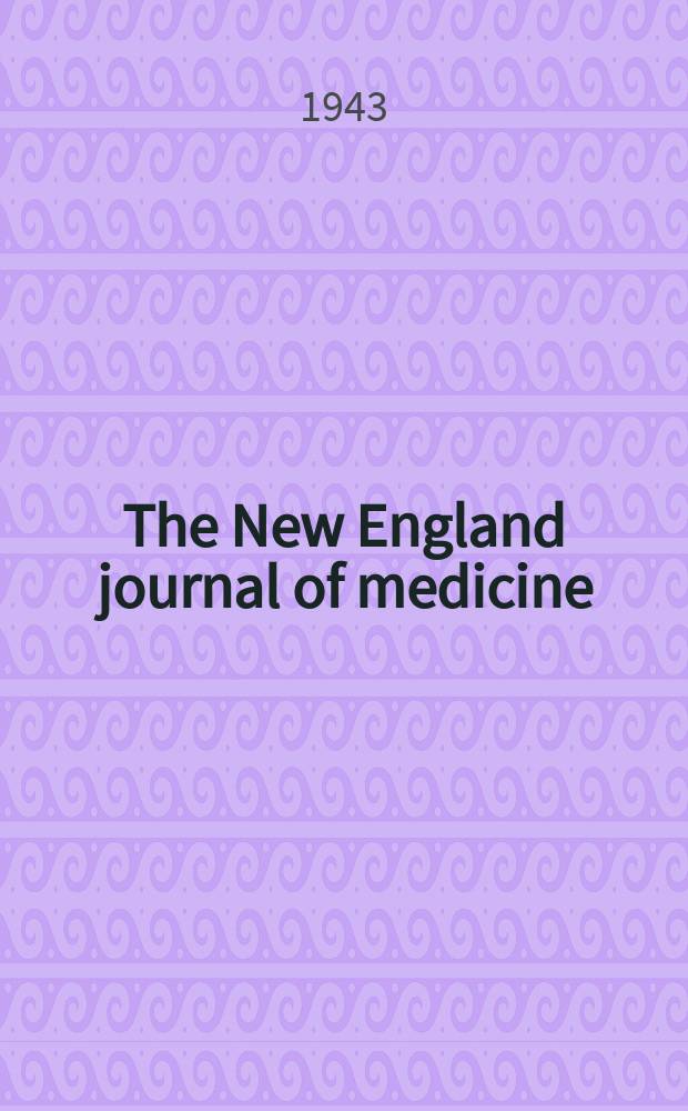 The New England journal of medicine : Formerly the Boston medical a. surgical journal. Vol. 228, № 8