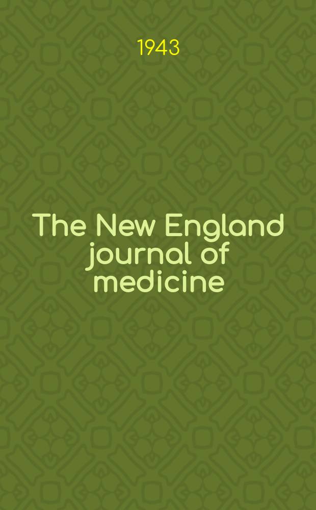 The New England journal of medicine : Formerly the Boston medical a. surgical journal. Vol. 228, № 10