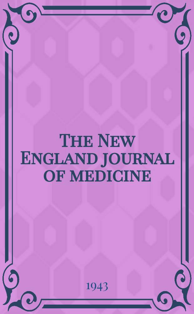 The New England journal of medicine : Formerly the Boston medical a. surgical journal. Vol. 228, № 11