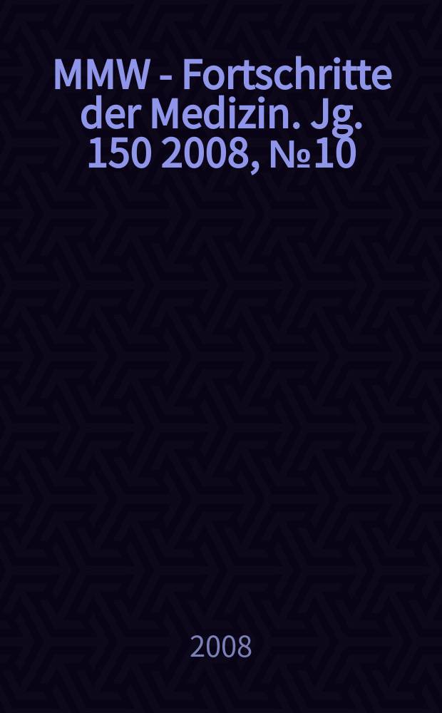 MMW - Fortschritte der Medizin. Jg. 150 2008, № 10