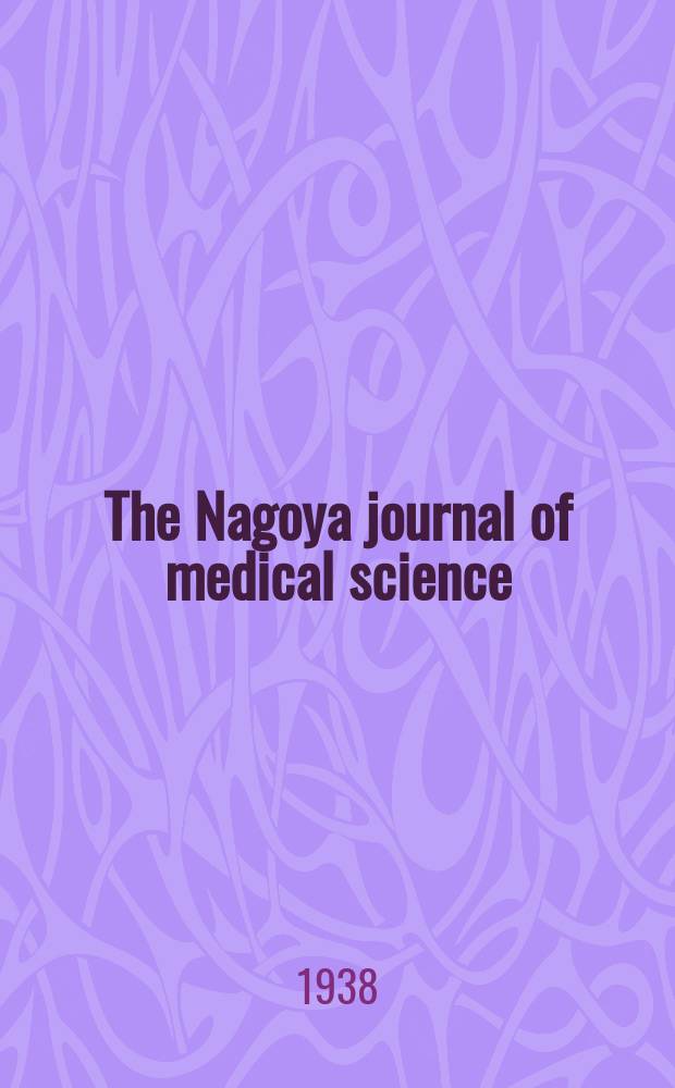 The Nagoya journal of medical science : Publ. by Nagoya univ. school of medicine. Vol.12, № 1