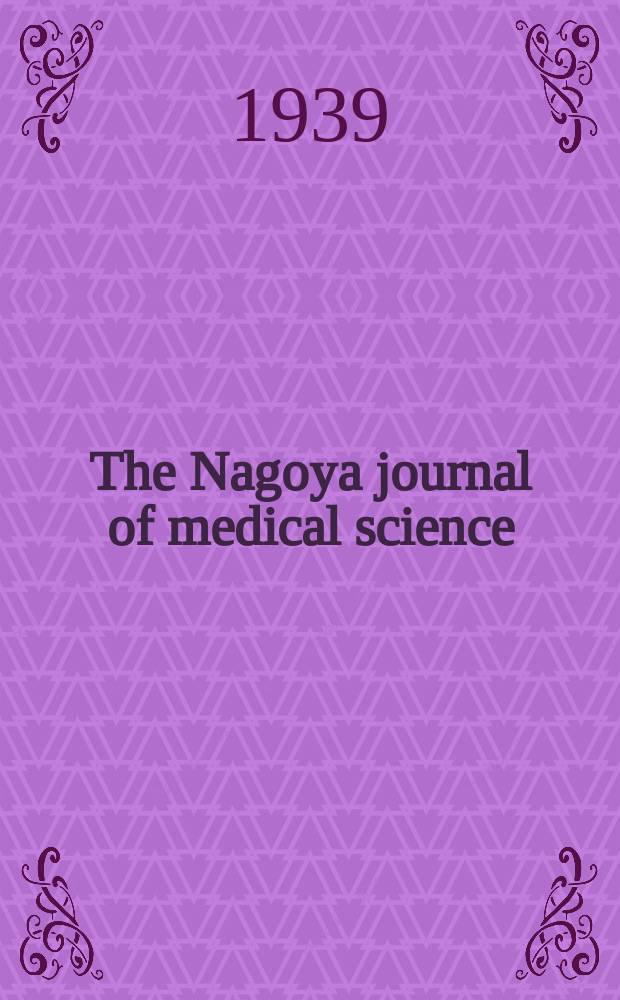 The Nagoya journal of medical science : Publ. by Nagoya univ. school of medicine. Vol.13, № 1