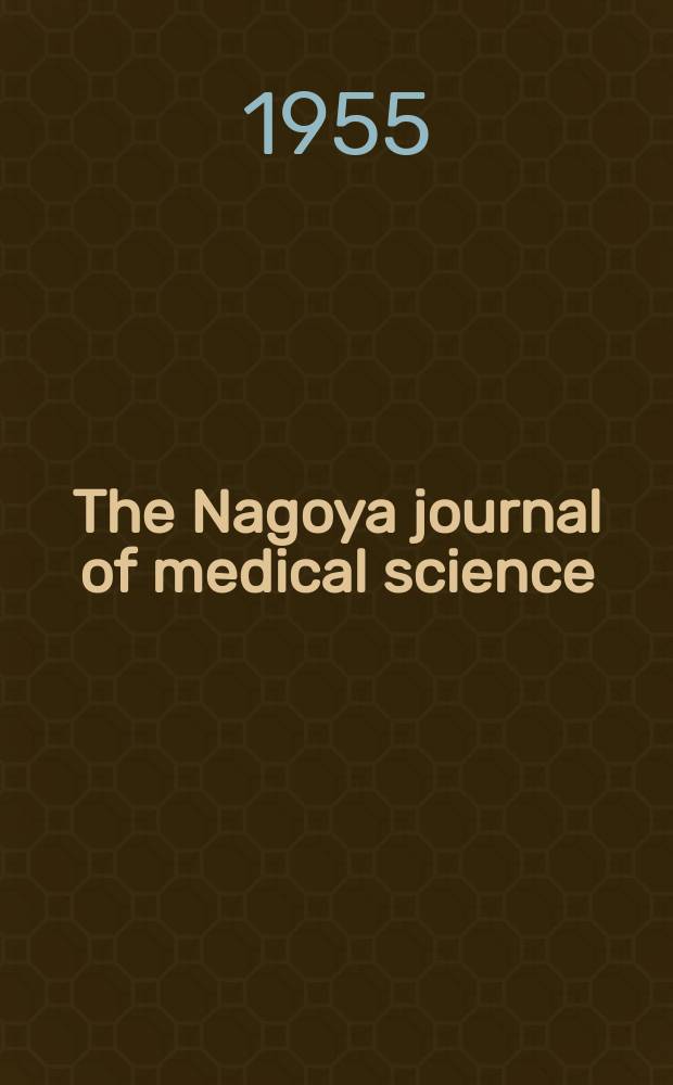 The Nagoya journal of medical science : Publ. by Nagoya univ. school of medicine. Vol.18, № 4