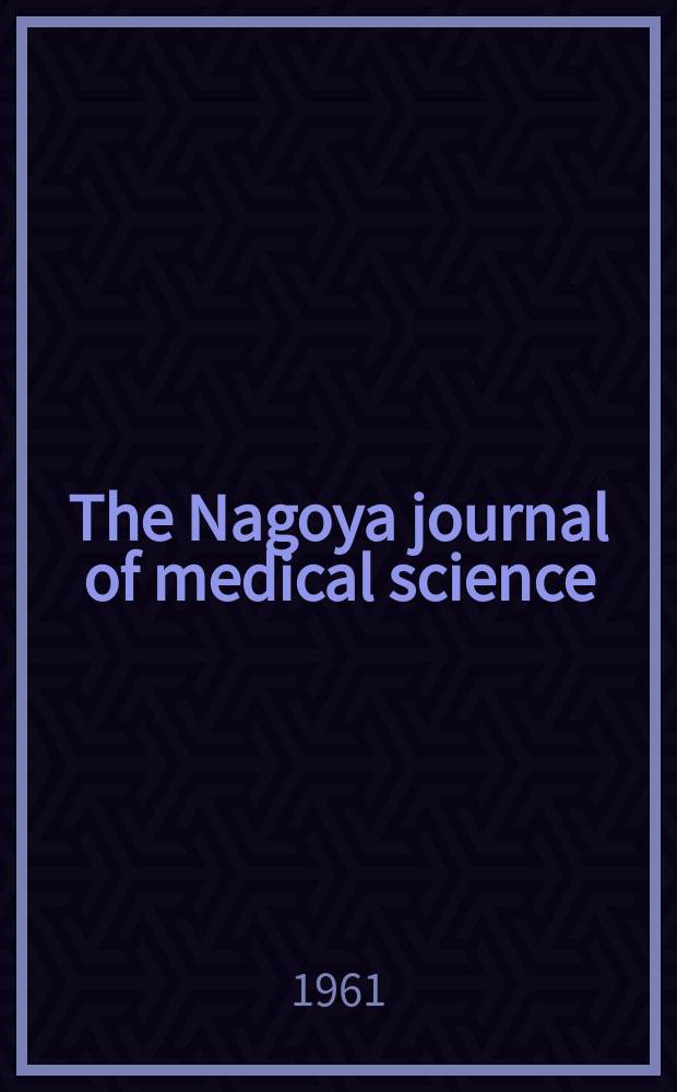 The Nagoya journal of medical science : Publ. by Nagoya univ. school of medicine. Vol.24, № 2