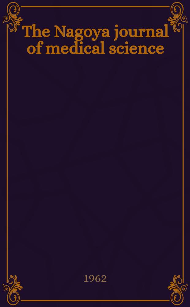 The Nagoya journal of medical science : Publ. by Nagoya univ. school of medicine. Vol.25, № 2